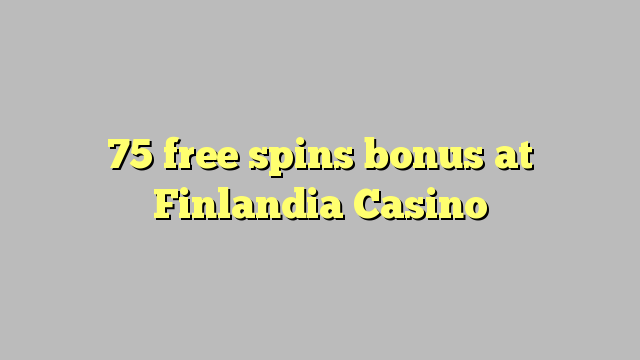 75 free spins bonus at Finlandia Casino