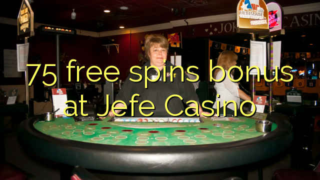 75 free spins bonus at Jefe Casino