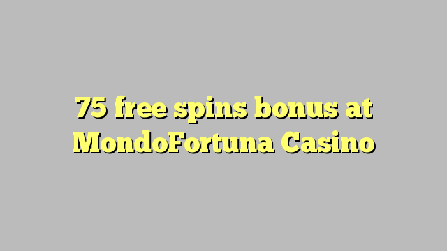 75 free spins bonus at MondoFortuna Casino