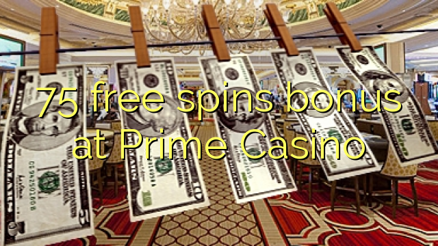 75 free spins bonus at Prime  Casino