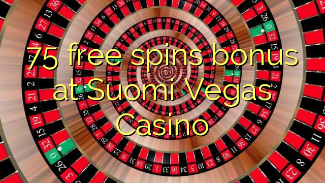 75 obtén bonos gratuítos no Casino de Suomi Vegas