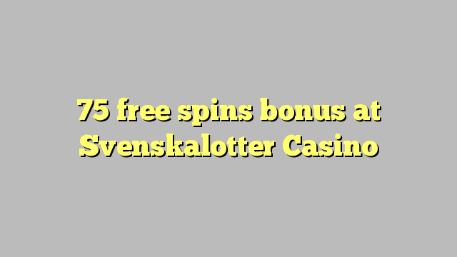 75 free spins bonus at Svenskalotter Casino