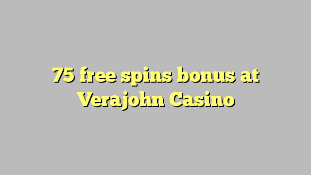 75 free spins bonus a Verajohn Casino