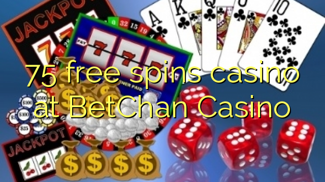 75 lirë vishet kazino në BetChan Kazino