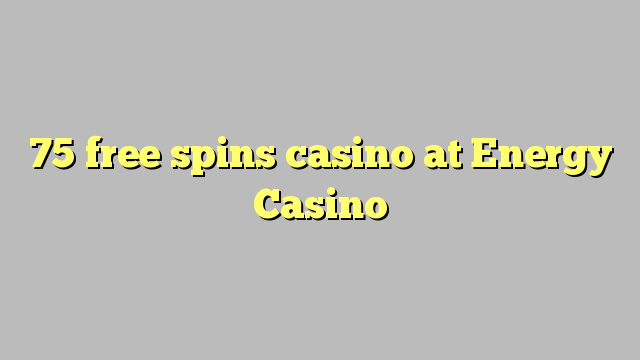 75 free spins casino at Energy Casino