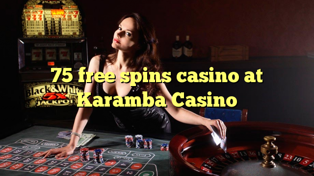 75 free spins casino at Karamba Casino