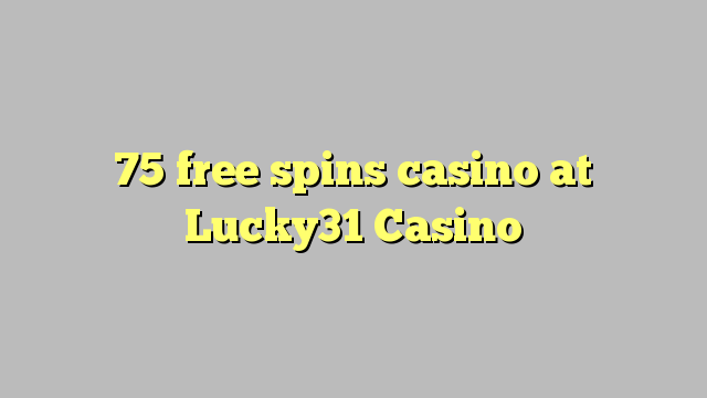75 bébas spins kasino di Lucky31 Kasino