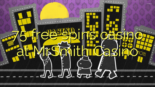 75 free spins casino at MrSmith Casino