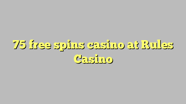 75 free spins casino at Rules Casino