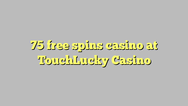 75 free spins casino at TouchLucky Casino