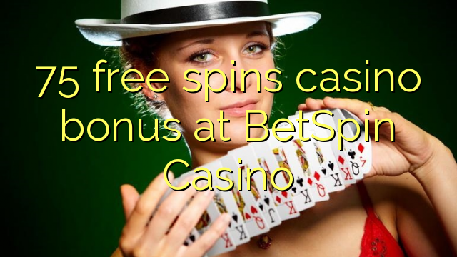 75 free spins casino bonus at BetSpin Casino