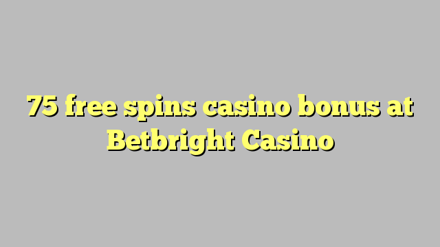 75 free spins casino bonus at Betbright Casino