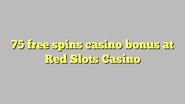 75 free spins casino bonus at Red Slots Casino