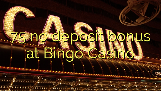 75 Bingo Casino-д хадгаламжийн урамшуулал байхгүй