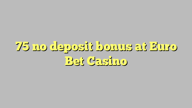 Walang depositong 75 sa Euro Bet Casino
