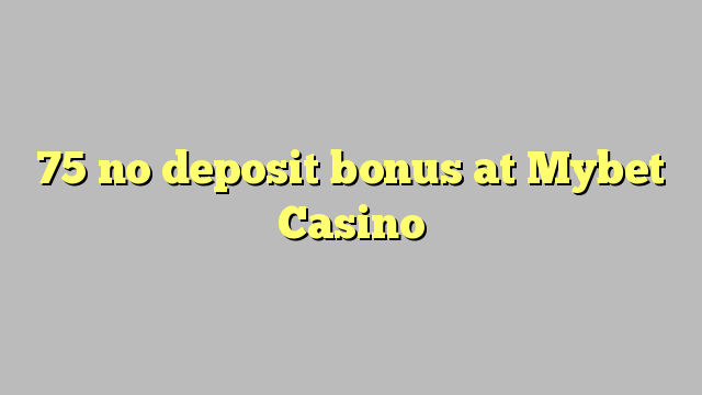 75 ùn Bonus accontu à Mybet Casino