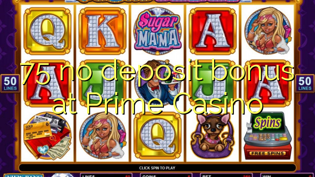 75 walang deposit bonus sa Prime Casino