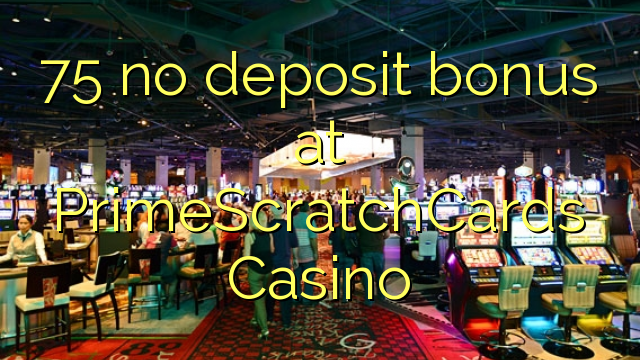 75 bono sin depósito en Casino PrimeScratchCards