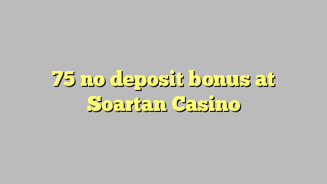 75 no deposit bonus at Soartan Casino