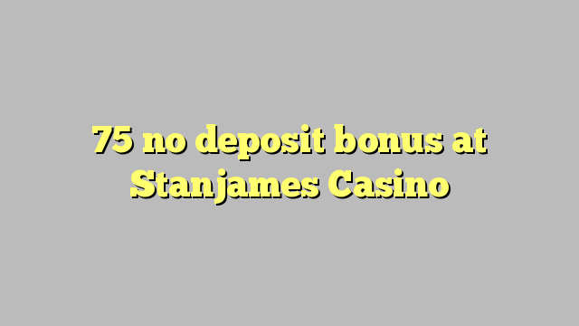 75 ingen insättningsbonus på Stanjames Casino