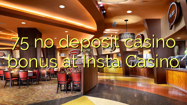 75 no deposit casino bonus at ინსტა Casino