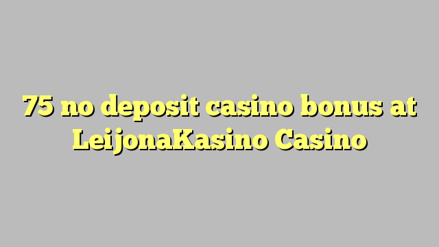 75 no deposit casino bonus at LeijonaKasino Casino