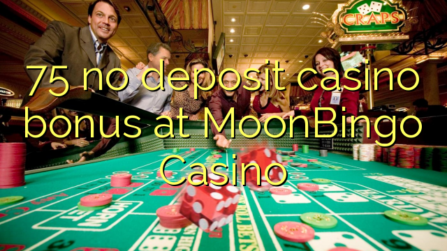 75 no deposit casino bonus at MoonBingo Casino