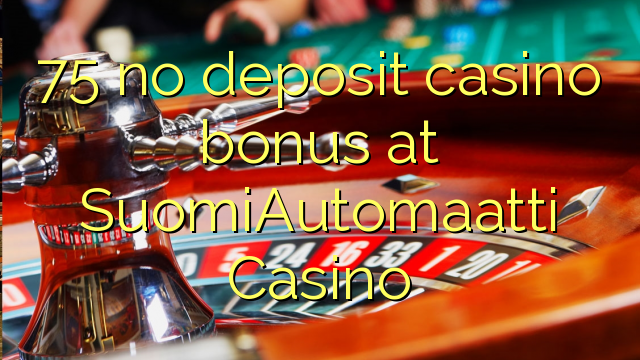 75 no deposit casino bonus at SuomiAutomaatti Casino