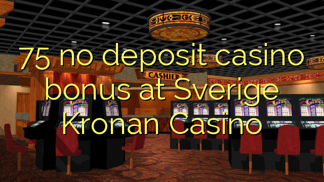 75 no deposit casino bonus at Sverige Kronan Casino