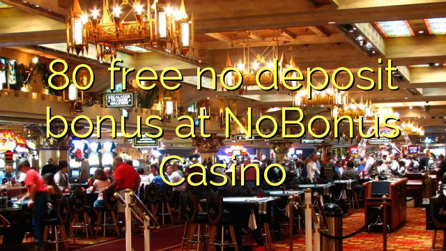 80 free no deposit bonus at NoBonus  Casino