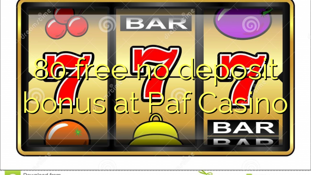 80 free no deposit bonus at Paf Casino