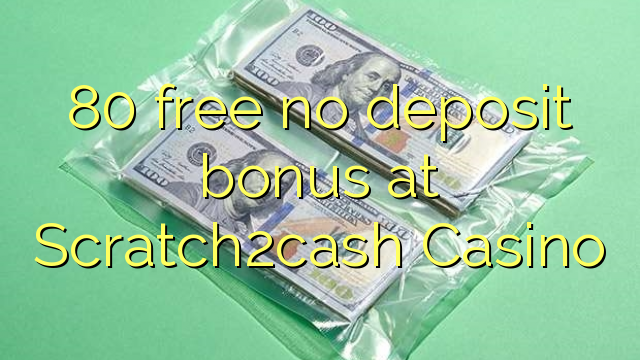 80 gratuït sense bonificació de dipòsit a Scratch2 casino