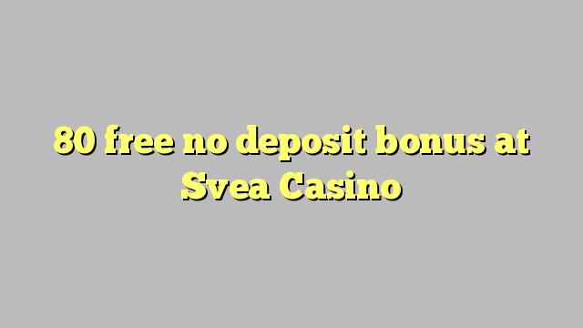 80 free no deposit bonus at Svea  Casino