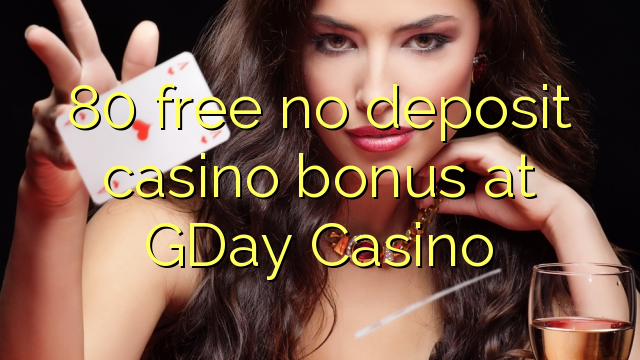 80 libreng walang deposit casino bonus sa GDay Casino