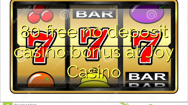 80 free no deposit casino bonus at Joy  Casino