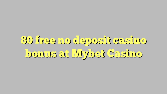 80 free no deposit casino bonus at Mybet Casino