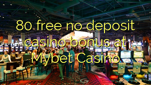 80 free no deposit casino bonus at Mybet Casino