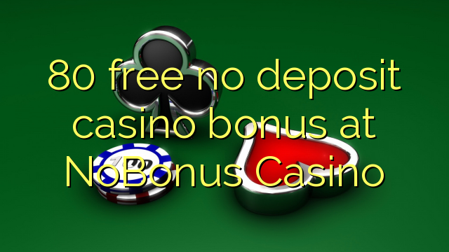 80 gratis no deposit casino bonus bij NoBonus Casino
