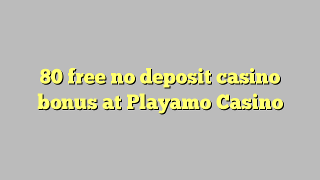 80 free no deposit casino bonus at Playamo Casino