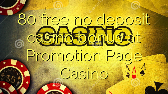 80 free no deposit casino bonus at Promotion Page Casino