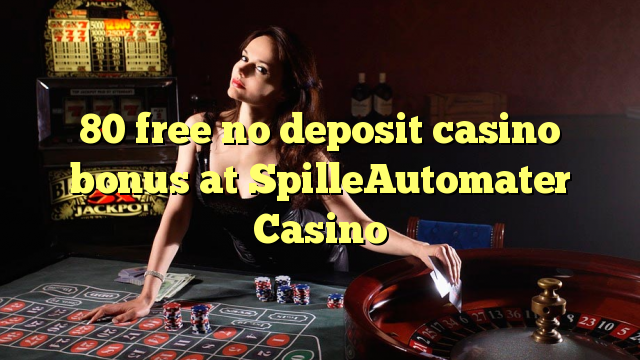 80 free no deposit casino bonus at SpilleAutomater Casino