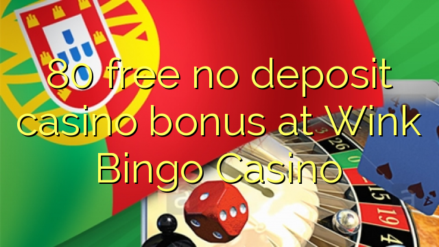 80 free no deposit casino bonus at Wink Bingo Casino