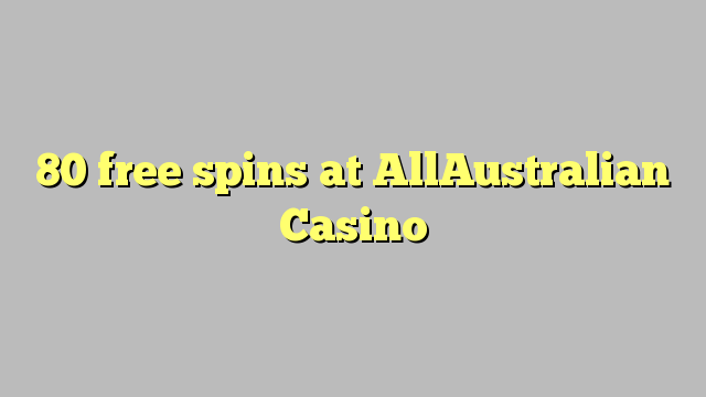 80 gratis spins bij AllAustralian Casino