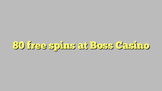 80 free spins at Boss  Casino