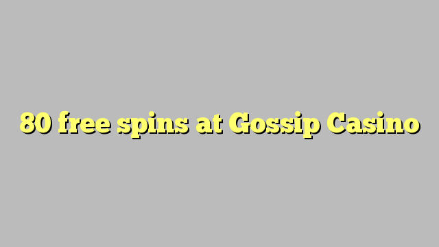 Gossip Casino හි 80 නොමිලේ නායයෑම්