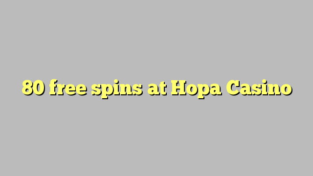 80 free spins at Hopa Casino