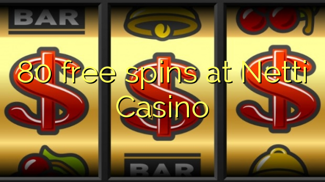 80 free spins at Netti  Casino