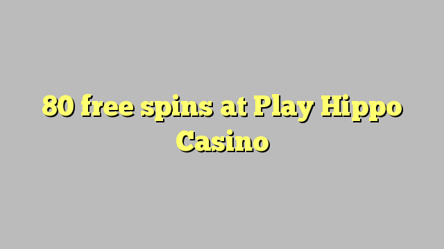 80 free spins at Play Hippo Casino