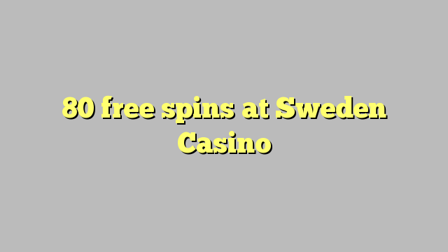 80 free spins ni Sweden Casino
