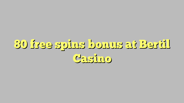 80 free spins bonus at Bertil Casino